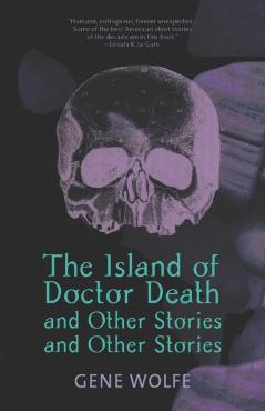 The Island of Dr. Death and Other Stories and Other Stories - Gene Wolfe