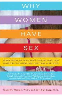 Why Women Have Sex: Women Reveal the Truth about Their Sex Lives, from Adventure to Revenge (and Everything in Between) - Cindy M. Meston