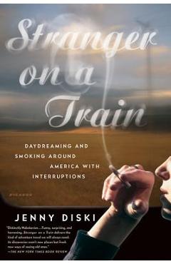 Stranger on a Train: Daydreaming and Smoking Around America with Interruptions - Jenny Diski