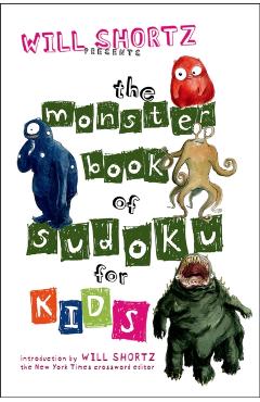 Will Shortz Presents the Monster Book of Sudoku for Kids: 150 Fun Puzzles - Will Shortz