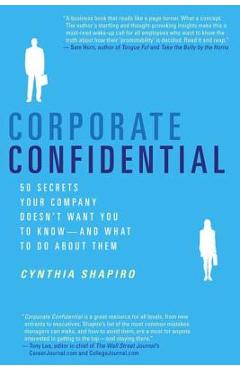 Corporate Confidential: 50 Secrets Your Company Doesn't Want You to Know---And What to Do about Them
