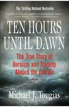 Ten Hours Until Dawn: The True Story of Heroism and Tragedy Aboard the Can Do - Michael Tougias