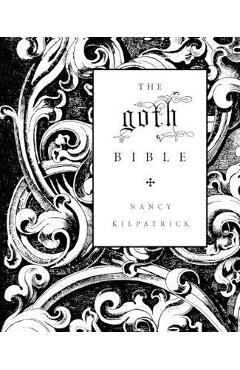 The Goth Bible: A Compendium for the Darkly Inclined - Nancy Kilpatrick