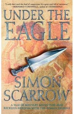 Under the Eagle: A Tale of Military Adventure and Reckless Heroism with the Roman Legions - Simon Scarrow