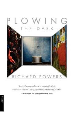 Plowing the Dark - Richard Powers