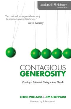 Contagious Generosity: Creating a Culture of Giving in Your Church - Chris Willard