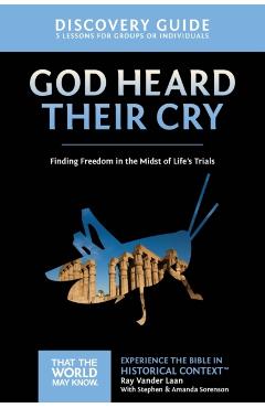 God Heard Their Cry Discovery Guide: Finding Freedom in the Midst of Life's Trials - Ray Vander Laan