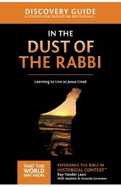 In the Dust of the Rabbi Discovery Guide: Learning to Live as Jesus Lived - Ray Vander Laan