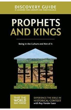 Prophets and Kings Discovery Guide: Being in the Culture and Not of It - Ray Vander Laan