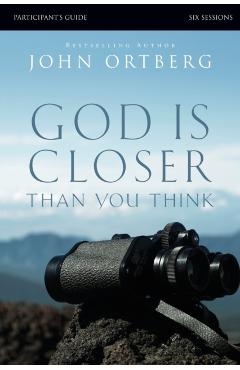 God Is Closer Than You Think: Six Sessions - John Ortberg