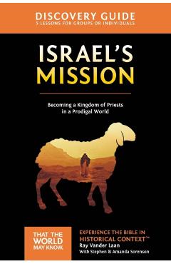Israel's Mission Discovery Guide, 13: A Kingdom of Priests in a Prodigal World - Ray Vander Laan