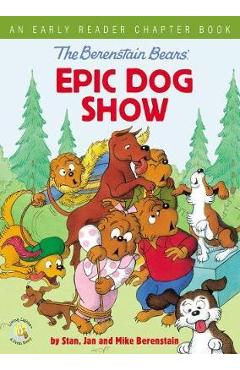 The Berenstain Bears\' Epic Dog Show: An Early Reader Chapter Book - Stan Berenstain