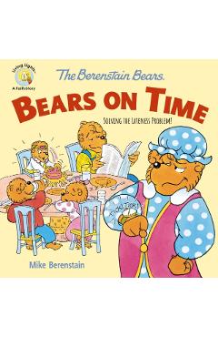 The Berenstain Bears Bears on Time: Solving the Lateness Problem! - Mike Berenstain