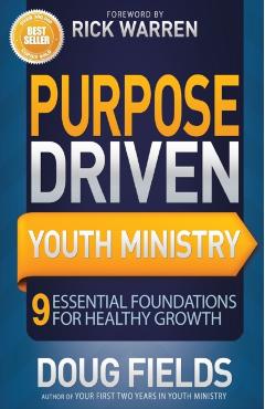 Purpose Driven Youth Ministry: 9 Essential Foundations for Healthy Growth - Doug Fields