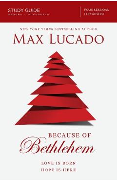 Because of Bethlehem Study Guide: Love Is Born, Hope Is Here - Max Lucado