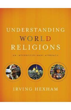 Understanding World Religions: An Interdisciplinary Approach - Irving Hexham - Imagine 1