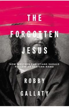 The Forgotten Jesus: How Western Christians Should Follow an Eastern Rabbi - Robby Gallaty
