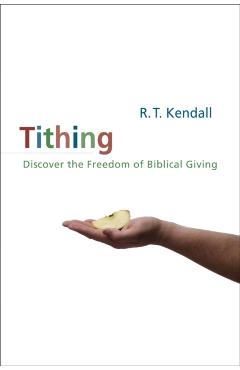 Tithing: Discover the Freedom of Biblical Giving - R. T. Kendall