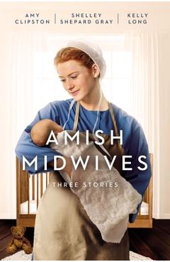 Amish Midwives: Three Stories - Amy Clipston