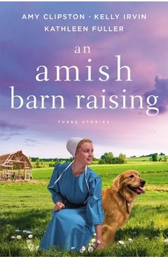 An Amish Barn Raising: Three Stories - Amy Clipston