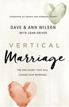 Vertical Marriage: The One Secret That Will Change Your Marriage - Dave Wilson