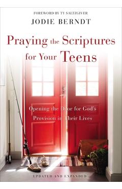 Praying the Scriptures for Your Teens: Opening the Door for God\'s Provision in Their Lives - Jodie Berndt