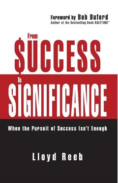 From Success to Significance: When the Pursuit of Success Isn't Enough - Lloyd Reeb