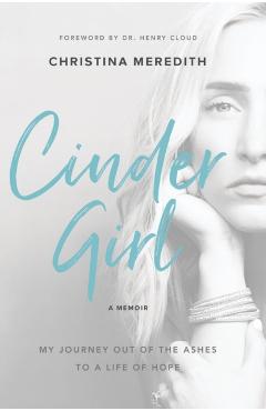 Cindergirl: My Journey Out of the Ashes to a Life of Hope - Christina Meredith