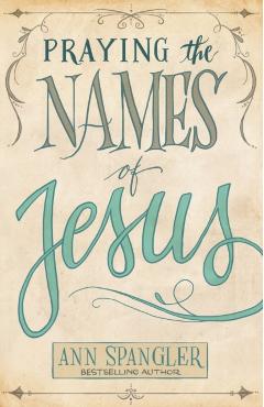 Praying the Names of Jesus - Ann Spangler