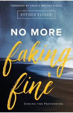 No More Faking Fine: Ending the Pretending - Esther Fleece Allen