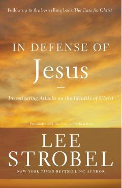 In Defense of Jesus: Investigating Attacks on the Identity of Christ - Lee Strobel