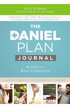 The Daniel Plan Journal: 40 Days to a Healthier Life - Rick Warren
