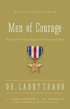 Men of Courage: God\'s Call to Move Beyond the Silence of Adam - Larry Crabb