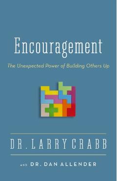 Encouragement: The Unexpected Power of Building Others Up - Larry Crabb