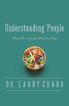 Understanding People: Why We Long for Relationship - Larry Crabb