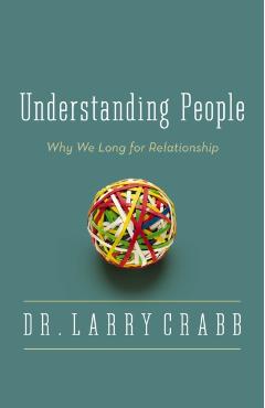 Understanding People: Why We Long for Relationship - Larry Crabb