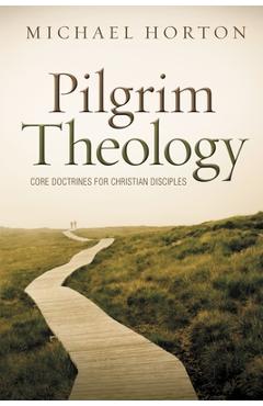 Pilgrim Theology: Core Doctrines for Christian Disciples - Michael Horton - Imagine 1