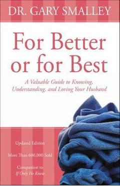 For Better or for Best: A Valuable Guide to Knowing, Understanding, and Loving Your Husband