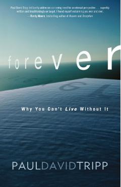 Forever: Why You Can't Live Without It - Paul David Tripp