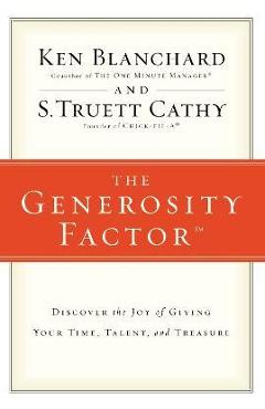 The Generosity Factor: Discover the Joy of Giving Your Time, Talent, and Treasure - Ken Blanchard