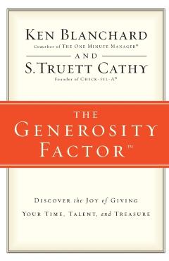 The Generosity Factor: Discover the Joy of Giving Your Time, Talent, and Treasure - Ken Blanchard