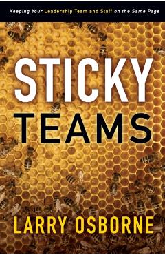 Sticky Teams: Keeping Your Leadership Team and Staff on the Same Page - Larry Osborne