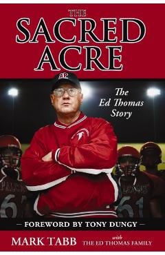 The Sacred Acre: The Ed Thomas Story - Mark Tabb