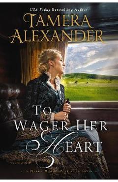 To Wager Her Heart - Tamera Alexander