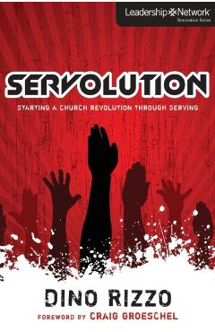 Servolution: Starting a Church Revolution Through Serving - Dino Rizzo