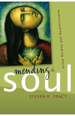 Mending the Soul: Understanding and Healing Abuse - Steven R. Tracy
