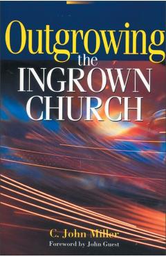 Outgrowing the Ingrown Church - C. John Miller