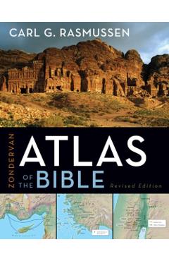 Zondervan Atlas of the Bible - Carl G. Rasmussen