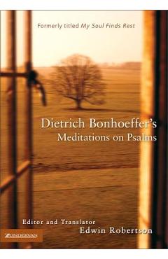 Dietrich Bonhoeffer\'s Meditations on Psalms - Dietrich Bonhoeffer