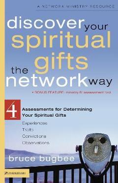 Discover Your Spiritual Gifts the Network Way: 4 Assessments for Determining Your Spiritual Gifts - Bruce L. Bugbee